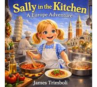 Sally in the Kitchen: A Europe Adventure: A Heartwarming story of Courage, Cooking, and Confidence