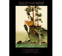 SALLY IN THE WOOD: A FOLKLORIC TALE