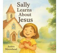 Sally Learns About Jesus: “A Sweet Introduction to Jesus’ Love for Kids”