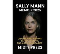 SALLY MANN MEMOIR 2025: Unflinching Visions: Family, History, and Art’s Boundaries