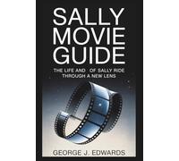Sally Movie Guide: The Life and Legacy of Sally Ride Through a New Lens