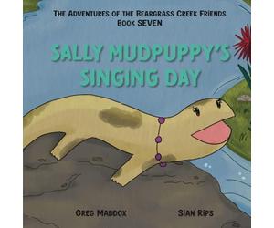 Sally Mudpuppy's Singing Day: The Adventures of the Beargrass Cr riends Book Seven