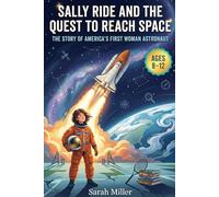 Sally Ride and the Quest to Reach Space: The Story of America’s First Woman Astronaut, for Ages 8-12