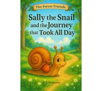 Sally the Snail and The Journey That Took All Day: A Heartwarming Forest Animal Picture Book About Kindness, Friendship, and Helping Others - Perfect for Kids Ages 3-7 (The Forest Friends)