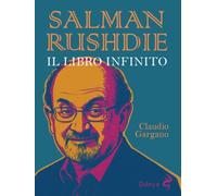 Salman Rushdie. Il libro infinito