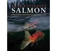 Salmon: A Fish, the Earth, and the History of Their Common Fate