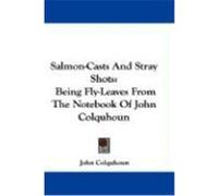 Salmon-Casts and Stray Shots: Being Fly-Leaves from the Notebook of John Colquhoun Colquhoun, John (Auteur)