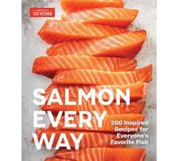 Salmon Every Way 200 Inspired Recipes for Everyone's Favorite Fish - Americas Test Kitchen - America's Test Kitchen - ebook (ePub) - Livre