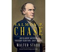 Salmon P. Chase: Lincoln's Vital Rival