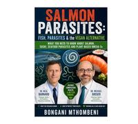 Salmon Parasites: Fish, Parasites & the Vegan Alternative: What You Need to Know About Salmon, Sushi, Seafood Parasites and Plant-Based Omega-3s, A book