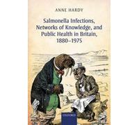 Salmonella Infections, Networks Of Knowledge, And Public Health In Britain, 1880-1975