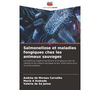 Salmonellose et maladies fongiques chez les animaux sauvages: La présence d'agents bactériens et fongiques chez les reptiles et les oiseaux sauvages et leur importance pour la santé publique
