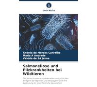 Salmonellose und Pilzkrankheiten bei Wildtieren: Das Vorkommen von bakteriellen und pilzlichen Erregern bei Reptilien und Wildvögeln und ihre Bedeutung für die öffentliche Gesundheit