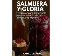 Salmuera y Gloria: Fermentar para preservar lo perdido, sanar lo vivo y alimentar la memoria