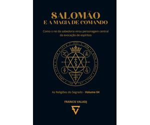 SALOMÃO E A MAGIA DE COMANDO: Como o rei da sabedoria virou personagem central da evocação de espíritos