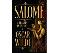 SALOMÉ: A Tragedy in One Act