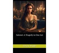 Salomé: A Tragedy in One Act: The 1891 Literary Tragedy Classic (Annotated)