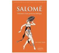 Salomé - Destinées Imaginaires D'une Figure Biblique
