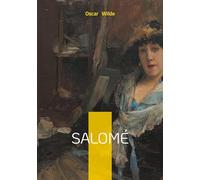 Salomé: Drame symboliste et érotisme biblique - une tragédie poétique de la décadence
