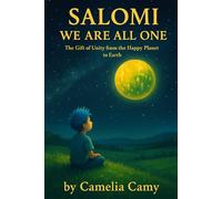 SALOMI WE ARE ALL ONE: The Gift of Unity from the Happy Planet to Earth