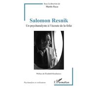 Salomon Resnik: Un psychanalyste à l'écoute de la folie