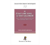 Salomon Salomon, Shelomoh, Suleymân entre archéologie, Bible et Coran - Yves Hivert-Messeca - Art Royal - broché - Essai