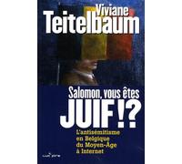 Salomon, vous êtes juif !?: L'antisémitisme en Belgique, du Moyen Age à Internet