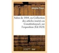 Salon de mil huit cent vingt-quatre, ou Collection des articles insérés au Constitutionnel, Adolphe Thiers (Auteur)