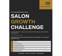 Salon Growth Challenge: A 30-Day Workbook for Salon Owners and Stylists to Fix Booking, Client Experience and Rebooking