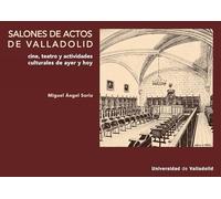 SALONES DE ACTOS DE VALLADOLID. CINE, TEATRO Y ACTIVIDADES CULTURALES, AYER Y HOY
