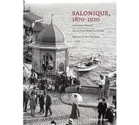 Salonique 1870-1920 Catherine Pinguet (Auteur), Paul Salmona (Préface), Pierre De Gigord (Photographie)