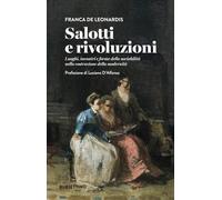 Salotti e rivoluzioni. Luoghi, incontri e forme della sociabilità nella costruzione della modernità