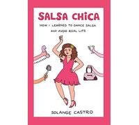 Salsa Chica: How I Learned To Dance Salsa And Avoid Real Life