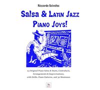 Salsa & Latin Jazz Piano Joys!: 23 Original Piano Solos & Duets, Contrafacts, Arrangements & Improvisations, with Drills, Piano Patterns, and 30 Montunos