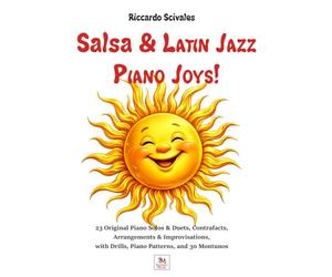 Salsa & Latin Jazz Piano Joys!: 23 Original Piano Solos & Duets, Contrafacts, Arrangements & Improvisations, with Drills, Piano Patterns, and 30 Montunos