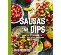 Salsas and Dips Over 100 Recipes for the Perfect Appetizers, Dippables, and Crudits - Mamie Fennimore - Cider Mill Press - ebook (ePub) - Livre