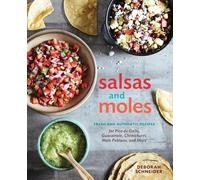 Salsas and Moles: Fresh and Authentic Recipes for Pico de Gallo, Mole Poblano, Chimichurri, Guacamole, and More [A Cookbook]