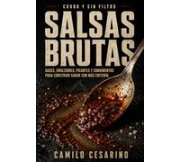 Salsas Brutas: Bases, emulsiones, picantes y condimentos para construir sabor con más criterio