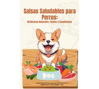 Salsas Saludables para Perros: 30 Recetas Rápidas y Económicas para Mejorar su Alimentación