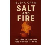 Salt and Fire: The Story of Colombia Told Through Its Food