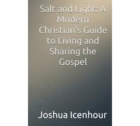 Salt and Light: A Modern Christian's Guide to Living and Sharing the Gospel