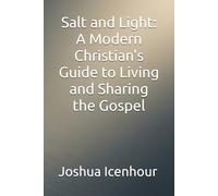 Salt and Light: A Modern Christian's Guide to Living and Sharing the Gospel