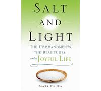 Salt and Light : The Commandments, the Beatitudes, and a Joyful Life (New Edition)
