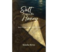 Salt Before the Honey: Early Writings of the Wounded and Wild