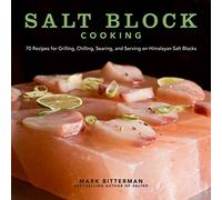 Salt Block Cooking: 70 Recipes for Grilling, Chilling, Searing, and Serving on Himalayan Salt Blocks (Volume 1)