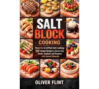 Salt Block Cooking: Master the Art of Pink Salt Cooking: 50 Unique Recipes to Elevate Your Steaks, Seafood, and Desserts with Ancient Minerals