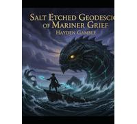 Salt Etched Geodesics Of Mariner Grief