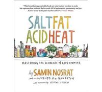 Salt, Fat, Acid, Heat: Mastering the Elements of Good Cooking by Samin Nosrat