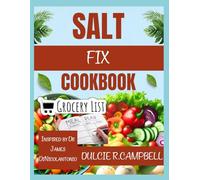 SALT FIX COOKBOOK: Delicious, Low Sodium Recipes to Optimize Health, Improve Heart Function, and Balance Your Salt Intake, Inspired by Dr James DiNicolantonio