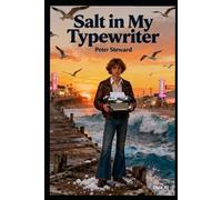 Salt In My Typewriter: The Life of a Young Reporter in a Seaside Town in the 1970s